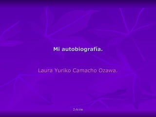 Mi autobiografía. Laura Yuriko Camacho Ozawa. 