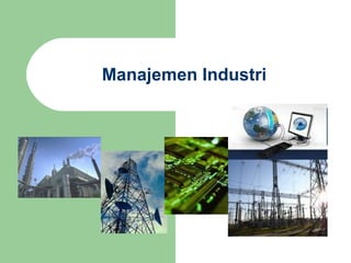 Manajemen Industri

 