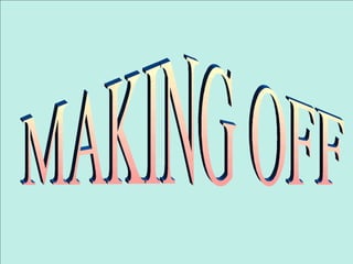 MAKING OFF 