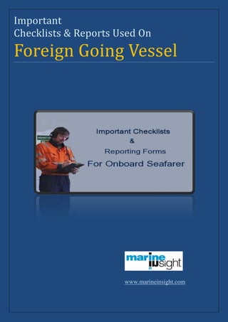 Important


Foreign Going Vessel
Checklists & Reports Used On




                      www.marineinsight.com
 