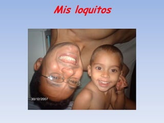 Mis loquitos