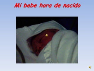 Mi bebe hora de nacido