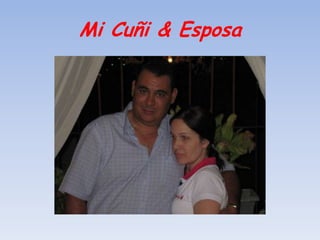 Mi Cuñi & Esposa