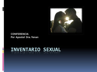INVENTARIO SEXUAL CONFERENCIA  Por  Apostol  Dra. Yenan 