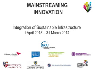 Integration of Sustainable Infrastructure
1 April 2013 – 31 March 2014
MAINSTREAMING
INNOVATION
 