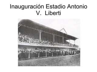 Inauguración Estadio Antonio V.  Liberti 