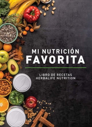 MI NUTRICIÓN
FAVORITA
LIBRO DE RECETAS
HERBALIFE NUTRITION
 