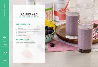 150
15 g
1,4 g
22 g
CALORÍAS
PROTEÍNA
GRASA
CARBOHIDRATOS
BATIDO ZEN
INGREDIENTES
PREPARACIÓN
DE PROTEÍNAS CON BAYAS
•	 2 cucharas medidoras de Batido Nutricional Fórmula 1
sabor fresa
•	 2 cucharadas de Proteína en Polvo Herbalife Nutrition
•	 3 tapas de Herbal Aloe Concentrado sabor original
•	 1 taza de agua fría
•	 ¾ taza de bayas frescas o congeladas
•	 3-5 cubos de hielo
Colocar todos los ingredientes en la licuadora.
Licuar hasta que estén bien mezclados y servir.
BATIDOS
07
 