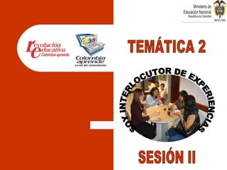TEMÁTICA 2 SOY INTERLOCUTOR DE EXPERIENCIAS SESIÓN II 