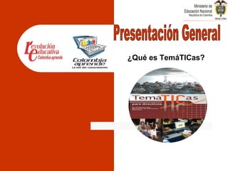 Presentación General ¿Qué es TemáTICas? 