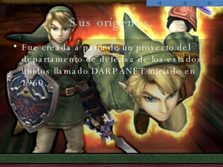 Sus orígenes. Fue creada a partir de un proyecto del departamento de defensa de los estados unidos llamado DARPANET iniciado en 1960. 