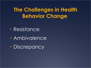 The Challenges in Health Behavior Change  Resistance Ambivalence Discrepancy 