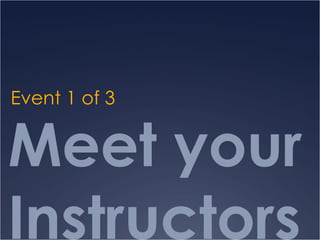 Meet your Instructors Event 1 of 3 