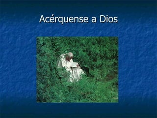 Acérquense a Dios 
