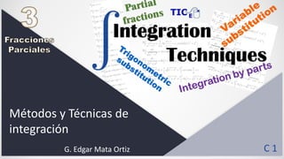Métodos y Técnicas de
integración
G. Edgar Mata Ortiz C 1
 