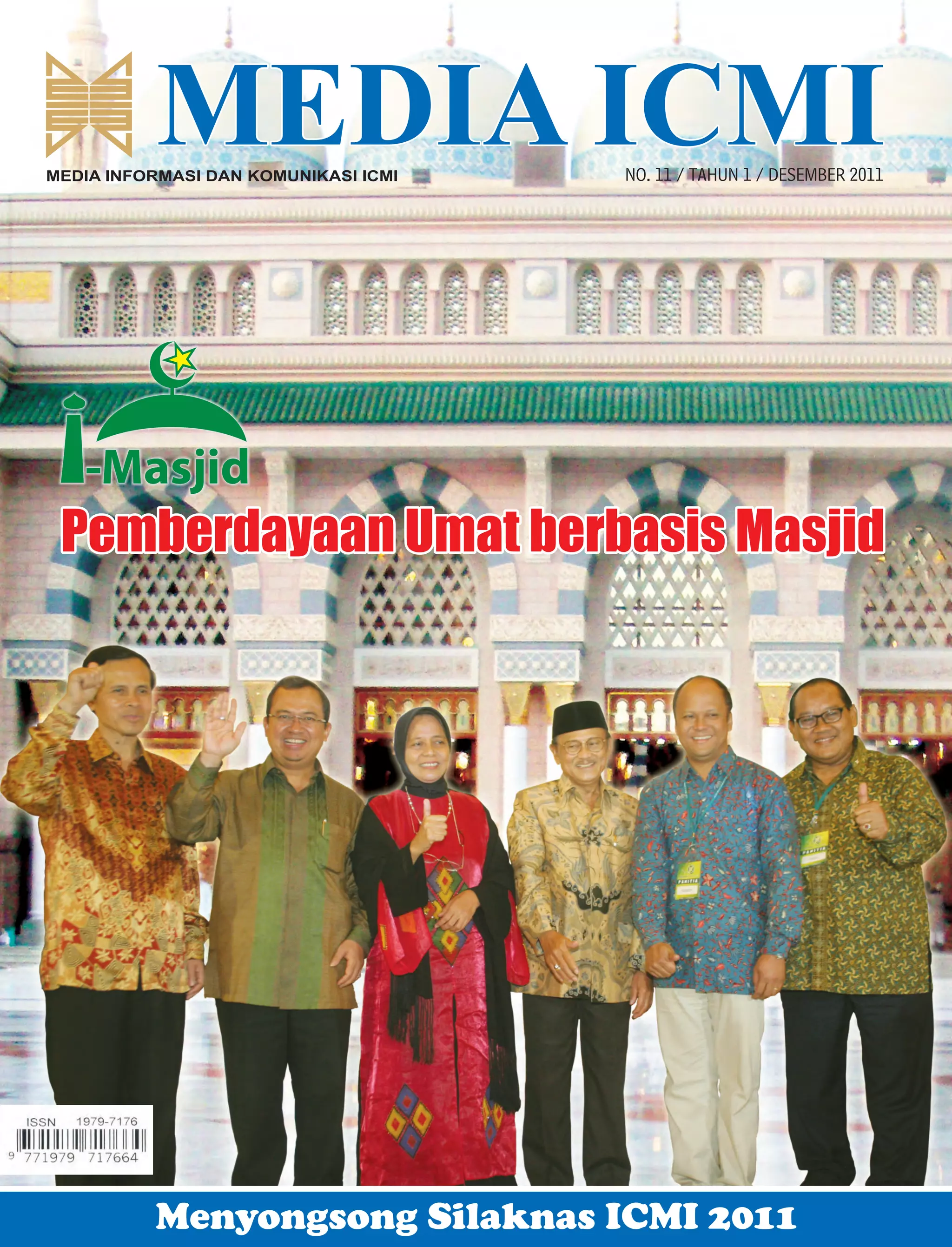 MEDIA ICMI
MEDIA INFORMASI DAN KOMUNIKASI ICMI   NO. 11 / TAHUN 1 / DESEMBER 2011




 Pemberdayaan Umat berbasis Masjid




          Menyongsong Silaknas ICMI 2011
 
