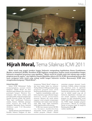 fokus




Hijrah Moral, Tema Silaknas ICMI 2011
   Krisis moral yang tengah mendera bangsa Indonesia mengundang keprihatinan Ikatan Cendekiawan
Muslim se-Indonesia (ICMI). Presidium ICMI Sugiharto mengatakan, kualitas moral menunjukkan bangsa
Indonesia mengalami penurunan yang signifikan. "(Krisis moral ini terjadi) mulai dari tukang sapu sampai
pimpinan puncak negara," ujar Sugiharto kepada Republika, Jakarta (21/11). ICMI memandang perlunya aksi
nyata mengatasi krisis moral yang sedang melilit bangsa Indonesia tersebut. Rencananya, ICMI akan
mengelorakan kampanye "Hijrah Moral".

Efektif Pada 2012                           mengusung "Hijrah Moral" sebagai isu       mencakup program ekonomi (i-mart),
    Sekjen ICMI Muhammad Taufiq             dan tema utama. Selain itu, menurut        kesehatan, (i-klinik), edukasi (i-learning),
mengungkapkan, sasaran utama                Taufiq, Silaknas ICMI juga menjadi ajang   dan informasi (i-net). Ia optimistis
kampanye "Hijrah Moral" itu akan            penguatan prog ram kerja untuk             pemberdayaan berbasis masjid mampu
ditujukan pada kalangan elite, yakni para   akselerasi pemberdayaan akar rumput.       mendorong produtivitas umat. Terlebih,
pemimpin bangsa. Menur ut dia,                  Sugiharto menambahkan, salah satu      saat ini jumlah masjid yang ada di
kampanye tidak hanya terbatas pada          krisis yang harus segera dibenani bangsa   Indonesia diperkirakan mencapai satu
persoalan politik, tetapi menyangkut juga   Indonesia adalah per masalahan             juta masjid. Sugiharto menegaskan,
masalah ekonomi, politik, dan hukum.        ekonomi. Menurut dia, meski alokasi        program itu akan direalisasikan secara
"Kita ingin membangun Indonesia             anggaran untuk program pengurangan         efektif pada 2012 mendatang. Menurut
madani, katanya. Berbekal semangat          kemiskinan naik sampai enam kali lipat     dia, ICMI tengah mengkaji program
itulah, menurut dia, ICMI akan              sejak 2006, tetapi angka kemiskinan        percontohan i-Masjid di beberapa
menggelar Silaturahim Kerja Nasional        relatif tidak berubah secara absolut.      daerah, di antaranya pada 34 masjid di
(Silaknas) pada 9-12 Desember                   ICMI, kata mantan menteri BUMN         Bandung, Jawa Barat.
mendatang.                                  itu, ber upaya memberdayakan               sumber: republika.co.id
    Agenda tahunan yang bakal digelar di    masyarakat bawah berbasis masjid
Kendari, Sulawesi Tenggara, itu akan        melalui program i-Masjid. i-Masjid


                                                                                                  Desember 2011 | MEDIA ICMI | 31
 