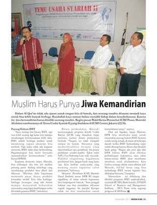 Muslim Harus Punya Jiwa Kemandirian
    Dalam Al Qur'an tidak ada ajaran untuk tangan kita di bawah, dan seorang muslim dituntut menjadi kaya
untuk bisa lebih banyak berbagi. Rasulullah kaya namun beliau memilih hidup dalam kesederhanaan. Karena
itu jiwa kemandirian harus dimiliki seorang muslim. Begitu pesan Wakil Ketua Penasehat ICMI Pusat, Marzuki
Ali dalam sambutannya di Temu Usaha Syariah II,yang diadakan di ICMI Center, Jakarta (22/8).
Payung Hukum BMT                              Bicara per modalan, Marzuki                      kemaslahatan umat,” ujarnya.
    “Saya senang kita bicara BMT, tapi    menyayangkan program Kredit Usaha                        Dari sisi legislasi, lanjut Marwah,
saya lebih senang lagi kalau kita mampu   Rakyat (KUR) yang dijanjikan tanpa                   DPR bisa membuka jalan untuk
membangun kewirausahaan lebih dulu.       jaminan, namun dalam prakteknya                      menetukan payung hukum BMT. Karena
BMT adalah lembaga mediasi untuk          berbeda “Negara ini tidak mengalir                   sudah sering terjadi, di mana di beberapa
mendorong supaya ekonomi bisa             sampai ke bawah. Harusnya yang                       daerah ketika BMT berkembang cepat
tumbuh. Tapi kalau tidak ada kegiatan     memerintahkan dengan yang                            malah ditutup karena diburu dan dituduh
ekonomi, BMT tidak akan berkembang.       diperintahkan satu pemikiran. Ini punya              bank gelap. “Begitu ada green light dari
Bagaimanapun kita mesti berusaha          pemikiran sendiri-sendiri. Takut nanti               DPR bahwa BMT akan dibahas
menumbuhkan kewirausahaan,” jelas         NPL (Non Performing Loan- red) -nya naik.            perlindungan hukumnya, saya yakin
Ketua DPR RI.                             Pa d a h a l t e r g a n t u n g b a g a i m a n a   teman-teman BMT akan membantu
    Kegiatan ekonomi, lanjut Marzuki,     pembinaan kita. Jangan kasih uang lepas              membuat studi akademiknya. Kita
bisa terbangun jika kita jeli melihat     saja. Kita berikan usaha-usaha yang                  berdoa semoga dalam masa jabatan pak
peluang pasar. Sedang teknologi yang      memang sesuai kapasitas calon                        Marzuki, hal-hal besar yang bisa
mendukung produksi bisa dibeli dan        peminjam,” bebernya.                                 melindungi BMT secara legislasi bisa
dikuasai. “Pikirkan dulu bagaimana            Menurut Presidium ICMI, Marwah                   dilakukan bersama,” harapnya.
memenuhi pasar, bicara produksi           Daud Ibrahim, peran DPR RI sangat                        Silaturahim      ini didukung dan
kemudian modal. Kita tahu lembaga-        signifikan, di mana sebuah keputusan                 dihadiri pengurus BMT sejabodetabek,
lembaga keuangan yang ada belum           bisa berpengaruh banyak. “Satu penggal               sejumlah BUMN, Bank Syariah, STEKPI
mampu menyentuh kebutuhan                 kalimat saja bisa menaikkan trilyunan                School of Business and Management
masyarakat yang ingin membangun usaha     rupiah anggaran. Ini powerful. Kenapa                Kalibata, MUI Pusat serta segenap
Di sinilah gunanya BMT,” imbuhnya.        tidak ini kita manfaatkan untuk                      pengurus ICMI Pusat.


                                                                                                         Desember 2011 | MEDIA ICMI | 41
 