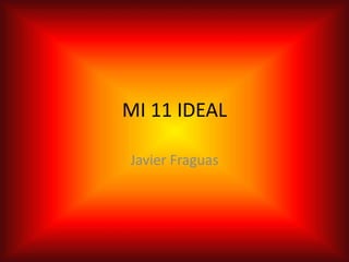 MI 11 IDEAL
Javier Fraguas
 