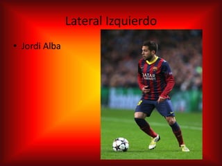 Lateral Izquierdo
• Jordi Alba
 