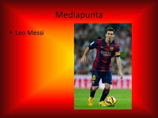 Mediapunta
• Leo Messi
 