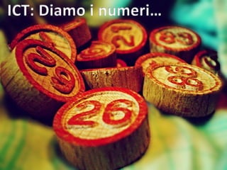 ICT: Diamo i numeri…
 