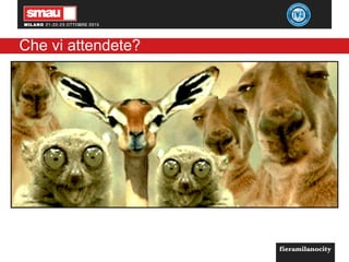 Che vi attendete?
 