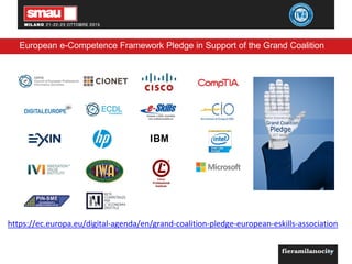 European e-Competence Framework Pledge in Support of the Grand Coalition
40
https://ec.europa.eu/digital-agenda/en/grand-coalition-pledge-european-eskills-association
 