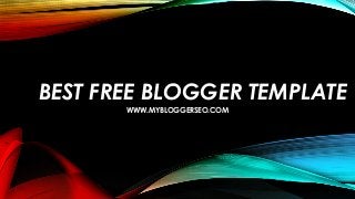 BEST FREE BLOGGER TEMPLATE
WWW.MYBLOGGERSEO.COM
 