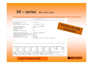 MI – series MI-2 / MI-3 / MI-4
Printout via USB
connection
- incluce rheological data
 