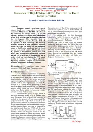 Santosh A, Shivashankar Tallada / International Journal of Engineering Research and
                    Applications (IJERA) ISSN: 2248-9622 www.ijera.com
                         Vol. 2, Issue4, July-August 2012, pp.2043-2050
    Simulation Of High-Efficiency AC/DC Converter For Power
                       Factor Correction
                            Santosh A and Shivashankar Tallada

Abstract
         This paper presents a novel input current       Harmonics drawn by the off-line equipment, several
shaper based on a quasi-active power factor              international regulations, such as the IEC 61000-3-2
correction (PFC) scheme. The PFC cell is formed          and its corresponding Japanese regulation, have been
by connecting the energy buffer (LB) and an              proposed and just enforced.
auxiliary winding (L3 ) coupled to the transformer                 To comply with the line harmonics
of the dc/dc cell, between the input rectifier and       standards, a variety of passive and active PFC
the low-frequency filter capacitor used in               techniques have been proposed. The passive
conventional power converter. Since the dc/dc cell       techniques normally use a simple line-
is operated at high frequency, the auxiliary             frequency LC filter to both extend the current
winding produces a high frequency pulsating              conduction angle and reduce the THD of the input
source such that the input current conduction            current of the diode-capacitor rectifier. Due to its
angle is significantly lengthened and the input          simplicity, the passive LC filter could be the high-
current harmonics is reduced. The input inductor         efficiency and low-cost PFC solution to meet the IEC
LB operates in discontinuous current mode such           61000-3-2 class D specifications in the low power
that a lower total harmonic distortion of the input      range. However, the passive LC filter has a major
current can be achieved. It eliminates the use of        drawback, which is its heavy and bulky low-
active switch and control circuit for PFC, which         frequency filter inductor.
results in lower cost and higher efficiency.
Operating principles, analysis, and experimental
results of the proposed method are presented.

Keywords---AC/DC         converters, power factor
correction (PFC), single stage, Flyback converter.

I. INTRODUCTION
                                                         Fig.1. Circuit diagram of the conventional diode-
          Most electronic equipment is supplied by
                                                         capacitor rectifier
50/60 Hz utility power, and more than 50% of power
is processed through some kind of power converters.
                                                                   To reduce the size and weight of the filter
Conventionally, most of the power conversion
                                                         inductor, the active PFC techniques have been
equipment employs either diode rectifier or thyristor
                                                         introduced. In an active PFC converter, the filter
rectifier with a bulk capacitor to converter AC
                                                         inductor “sees” the switching frequency, which is
voltage to DC voltage before processing it. Such
                                                         normally in the 10 kHz to hundreds of kHz range.
rectifiers produce input current with rich harmonic
                                                         Therefore, the size and weight of the power converter
content, which pollute the power system and the
                                                         can be significantly reduced by using a high-
utility lines. Power quality is becoming a major
                                                         frequency inductor. The cost of the active PFC
concern for many electrical users.
                                                         approach can also be lower than that of the passive
          To measure the quality of input power of
                                                         filter approach if the conversion power increases. The
electrical equipment, power factor is a widely used
                                                         most popular implementation of active PFC is to
term. The power factor of an off-line equipment is
                                                         insert a PFC power stage into the existing equipment
defined as the product of two components: the
                                                         to satisfy the regulation. This is referred as the two-
displacement factor cosϕ, which is caused by the
                                                         stage PFC approach. However, the converter cost and
phase difference between the fundamental component
                                                         complexity increases with the increased component
of the input current and the sinusoidal input voltage,
                                                         count.
and the distortion factor, which can be presented by
the total-harmonic-distortion (THD) of the input
current. In fact, the greatest concern of the off-line
rectifier’s impact on the power system is not the
displacement between the voltage and current, but the
input current distortion and current harmonics, since
they pollute the power system and causes interference
among off-line utilities. To limit the input current     Fig.2.Functional block diagram of two stage
                                                                                               2043 | P a g e
 