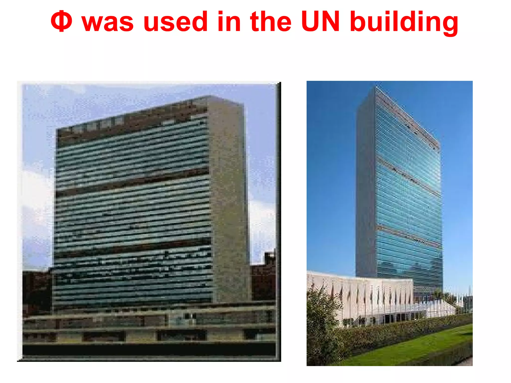 Φ  was used in the UN building  
