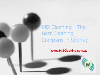 Mi2 Cleaning | The
Best Cleaning
Company in Sydney
www.Mi2Cleaning.com.au

 