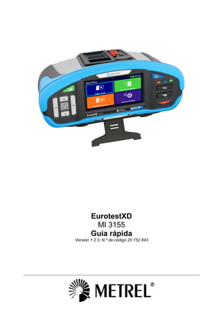EurotestXD
MI 3155
Guía rápida
Versión 1.2.3, N.º de código 20 752 843
 