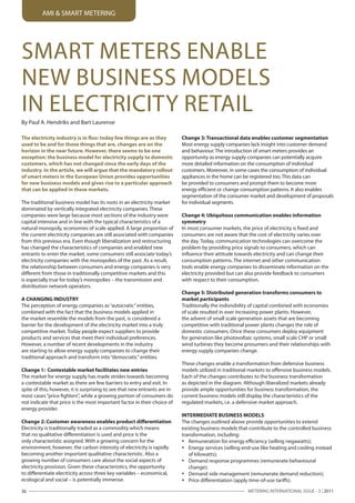 AMI & SMART METERING




SMART METERS ENABLE
NEW BUSINESS MODELS
IN ELECTRICITY RETAIL
By Paul A. Hendriks and Bart Laurense

The electricity industry is in flux: today few things are as they          Change 3: Transactional data enables customer segmentation
used to be and for those things that are, changes are on the               Most energy supply companies lack insight into customer demand
horizon in the near future. However, there seems to be one                 and behaviour. The introduction of smart meters provides an
exception: the business model for electricity supply to domestic           opportunity as energy supply companies can potentially acquire
customers, which has not changed since the early days of the               more detailed information on the consumption of individual
industry. In the article, we will argue that the mandatory rollout         customers. Moreover, in some cases the consumption of individual
of smart meters in the European Union provides opportunities               appliances in the home can be registered too. This data can
for new business models and gives rise to a particular approach            be provided to consumers and prompt them to become more
that can be applied in these markets.                                      energy efficient or change consumption patterns. It also enables
                                                                           segmentation of the consumer market and development of proposals
The traditional business model has its roots in an electricity market      for individual segments.
dominated by vertically integrated electricity companies. These
companies were large because most sections of the industry were            Change 4: Ubiquitous communication enables information
capital intensive and in line with the typical characteristics of a        symmetry
natural monopoly, economies of scale applied. A large proportion of        In most consumer markets, the price of electricity is fixed and
the current electricity companies are still associated with companies      consumers are not aware that the cost of electricity varies over
from this previous era. Even though liberalization and restructuring       the day. Today, communication technologies can overcome the
has changed the characteristics of companies and enabled new               problem by providing price signals to consumers, which can
entrants to enter the market, some consumers still associate today’s       influence their attitude towards electricity and can change their
electricity companies with the monopolies of the past. As a result,        consumption patterns. The internet and other communication
the relationship between consumers and energy companies is very            tools enable energy companies to disseminate information on the
different from those in traditionally competitive markets and this         electricity provided but can also provide feedback to consumers
is especially true for today’s monopolies – the transmission and           with respect to their consumption.
distribution network operators.
                                                                           Change 5: Distributed generation transforms consumers to
A CHANGING INDUSTRY                                                        market participants
The perception of energy companies as “autocratic” entities,               Traditionally the indivisibility of capital combined with economies
combined with the fact that the business models applied in                 of scale resulted in ever increasing power plants. However,
the market resemble the models from the past, is considered a              the advent of small scale generation assets that are becoming
barrier for the development of the electricity market into a truly         competitive with traditional power plants changes the role of
competitive market. Today people expect suppliers to provide               domestic consumers. Once these consumers deploy equipment
products and services that meet their individual preferences.              for generation like photovoltaic systems, small scale CHP or small
However, a number of recent developments in the industry                   wind turbines they become prosumers and their relationships with
are starting to allow energy supply companies to change their              energy supply companies change.
traditional approach and transform into “democratic” entities.
                                                                           These changes enable a transformation from defensive business
Change 1: Contestable market facilitates new entries                       models utilized in traditional markets to offensive business models.
The market for energy supply has made strides towards becoming             Each of the changes contributes to the business transformation
a contestable market as there are few barriers to entry and exit. In       as depicted in the diagram. Although liberalized markets already
spite of this, however, it is surprising to see that new entrants are in   provide ample opportunities for business transformation, the
most cases “price fighters”, while a growing portion of consumers do       current business models still display the characteristics of the
not indicate that price is the most important factor in their choice of    regulated markets, i.e. a defensive market approach.
energy provider.
                                                                           INTERMEDIATE BUSINESS MODELS
Change 2: Customer awareness enables product differentiation               The changes outlined above provide opportunities to extend
Electricity is traditionally traded as a commodity which means             existing business models that contribute to the controlled business
that no qualitative differentiation is used and price is the               transformation, including:
only characteristic assigned. With a growing concern for the               • Remuneration for energy efficiency (selling negawatts);
environment, however, the carbon intensity of electricity is rapidly       • Energy services (selling end-use like heating and cooling instead
becoming another important qualitative characteristic. Also a                 of kilowatts);
growing number of consumers care about the social aspects of               • Demand response programmes (remunerate behavioural
electricity provision. Given these characteristics, the opportunity           change);
to differentiate electricity across three key variables – economical,      • Demand side management (remunerate demand reduction);
ecological and social – is potentially immense.                            • Price differentiation (apply time-of-use tariffs).

36                                                                                                       METERING INTERNATIONAL ISSUE - 3 | 2011
 