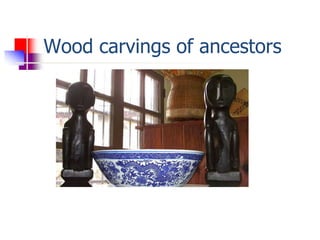 Wood carvings of ancestors
 