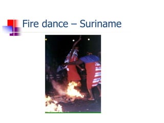 Fire dance – Suriname
 