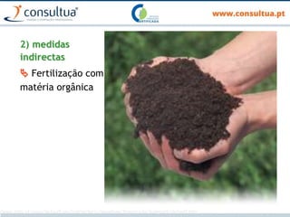 2) medidas
indirectas
 Fertilização com
matéria orgânica
/www.stihl.pt/isapi/default.asp?contenturl=/knowhow/tippstricks/kompost/default.htm
 