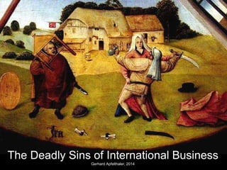 The Deadly Sins of International Business 
Gerhard Apfelthaler, 2014 
 