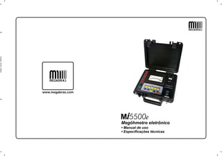 Formato:
137mm
x
190mm
Megôhmetro eletrônico
• Manual de uso
• Especificações técnicas
 