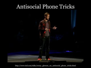 Antisocial Phone Tricks




http://www.ted.com/talks/renny_gleeson_on_antisocial_phone_tricks.html
 