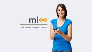 the	
  small	
  screen	
  ﬁeld	
  service
mi∞
 