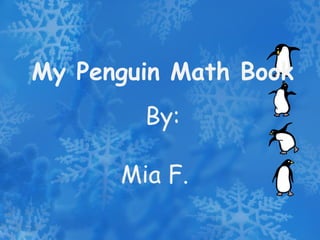 My Penguin Math Book By: Mia F. 
