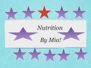 Nutrition
By Mia!
 