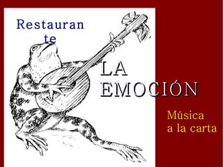 Restaurante LA EMOCIÓN Música   a la carta 