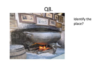Q8.
Identify the
place?
 