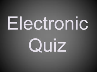 Electronic
Quiz
 