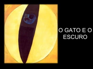 O GATO E O
ESCURO

 