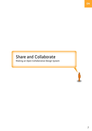 EN




Share and Collaborate
Making an Open Collaborative Design System




                                             7
 