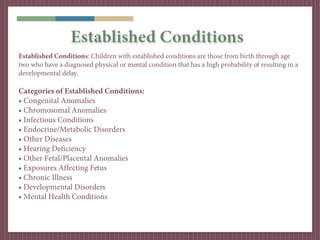 Established Conditions
Established Conditions: Children with established conditions are those from birth through age
two w...